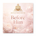 Reflection House - Before Him